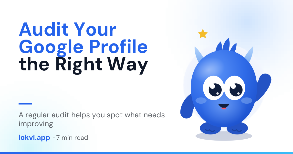 Audit Your Google Profile the Right Way. A regular audit helps you spot what needs improving
