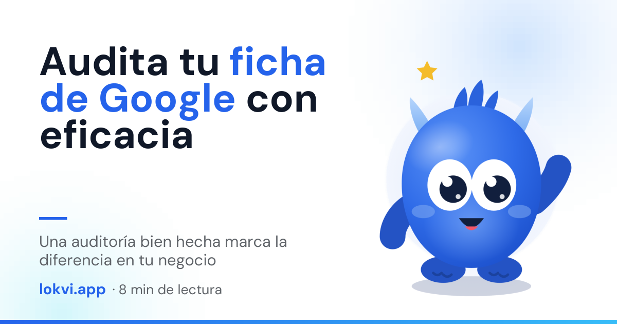 Audita tu ficha de Google con eficacia. Una auditoría bien hecha marca la diferencia en tu negocio