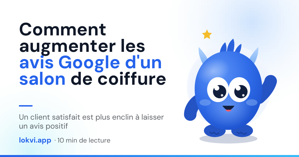 Comment augmenter les avis Google d'un salon de coiffure. Un client satisfait est plus enclin à laisser un avis positif