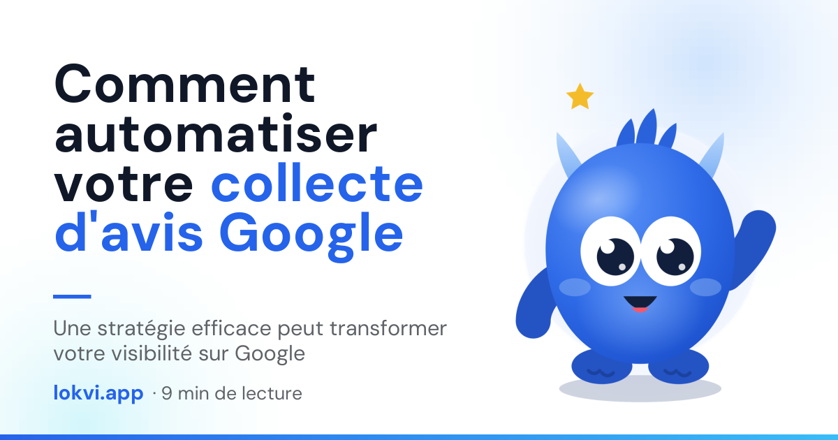 Comment automatiser votre collecte d'avis Google. Une stratégie efficace peut transformer votre visibilité sur Google