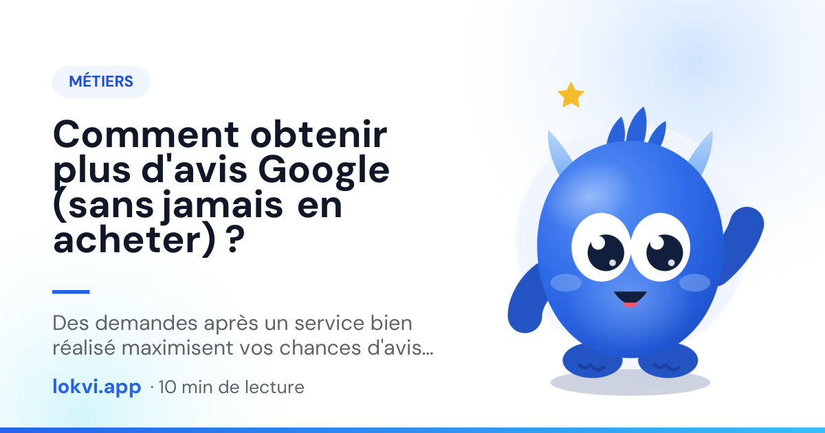 Comment obtenir plus d'avis Google (sans jamais en acheter) ?. Des demandes après un service bien réalisé maximisent vos chances d'avis positifs