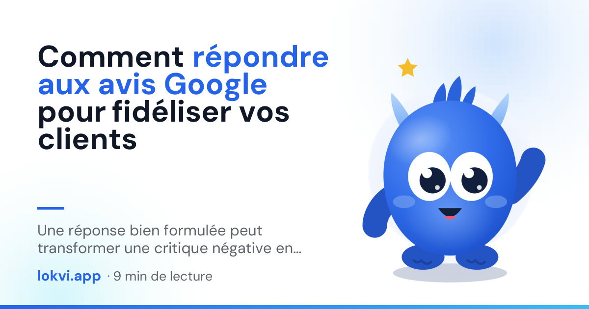 Comment répondre aux avis Google pour fidéliser vos clients. Une réponse bien formulée peut transformer une critique négative en opportunité