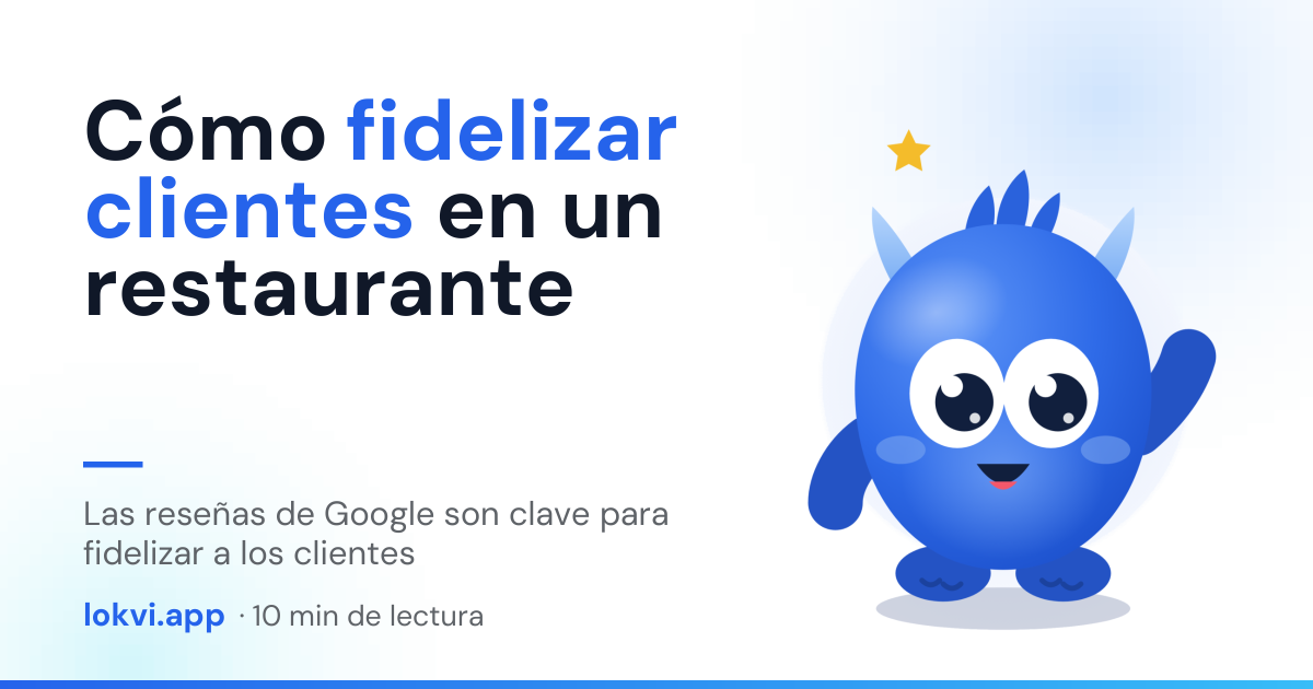 Cómo fidelizar clientes en un restaurante. Las reseñas de Google son clave para fidelizar a los clientes