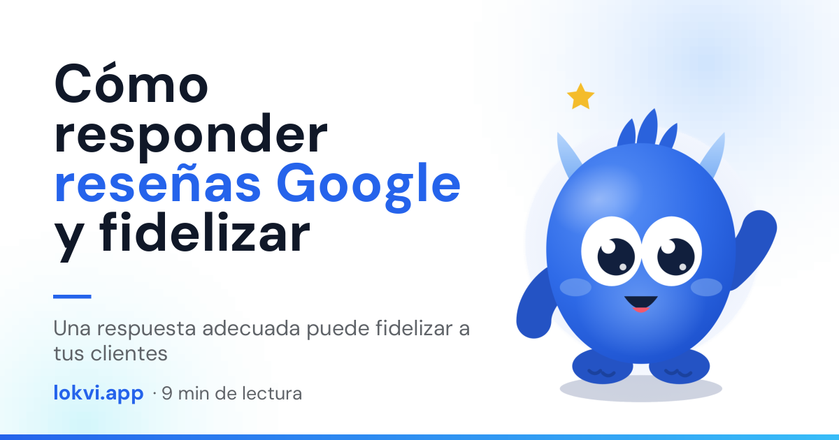 Cómo responder reseñas Google y fidelizar. Una respuesta adecuada puede fidelizar a tus clientes