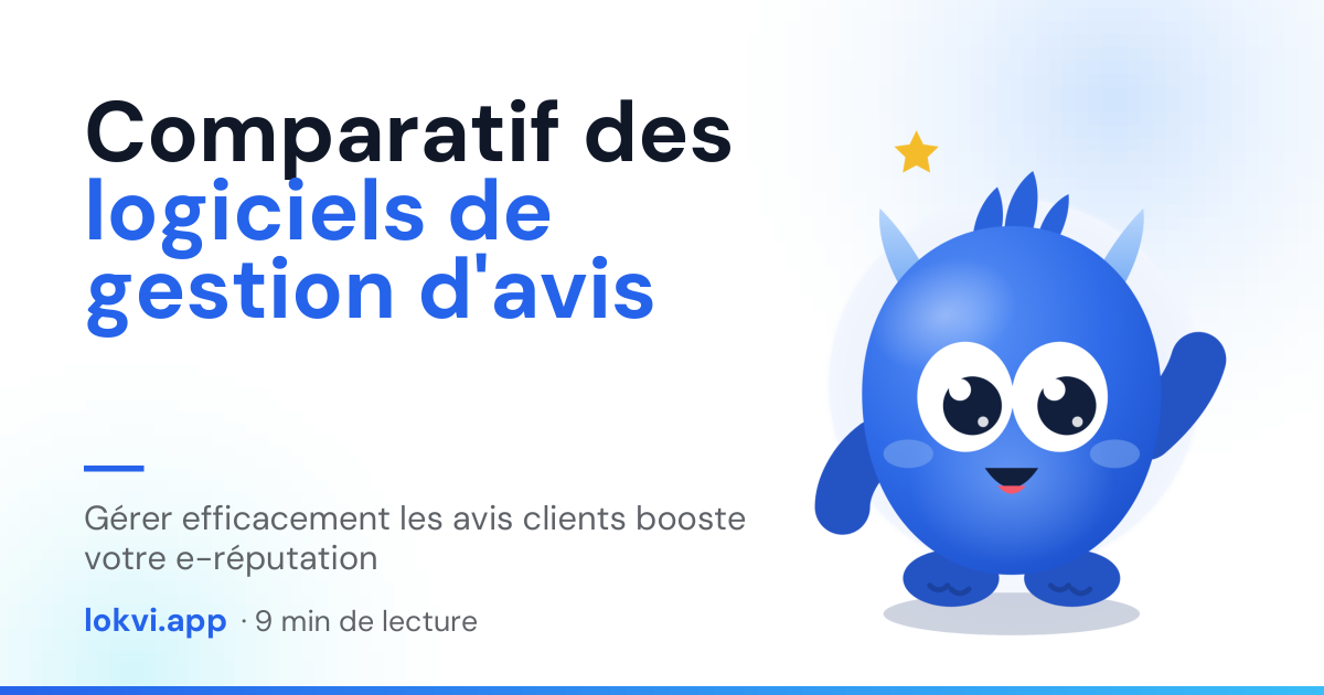 Comparatif des logiciels de gestion d'avis. Gérer efficacement les avis clients booste votre e-réputation