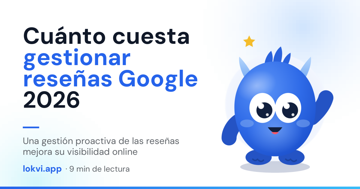 Cuánto cuesta gestionar reseñas Google 2026. Una gestión proactiva de las reseñas mejora su visibilidad online