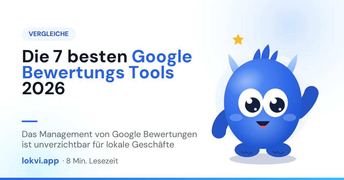 Die 7 besten Google Bewertungs Tools 2026. Das Management von Google Bewertungen ist unverzichtbar für lokale Geschäfte