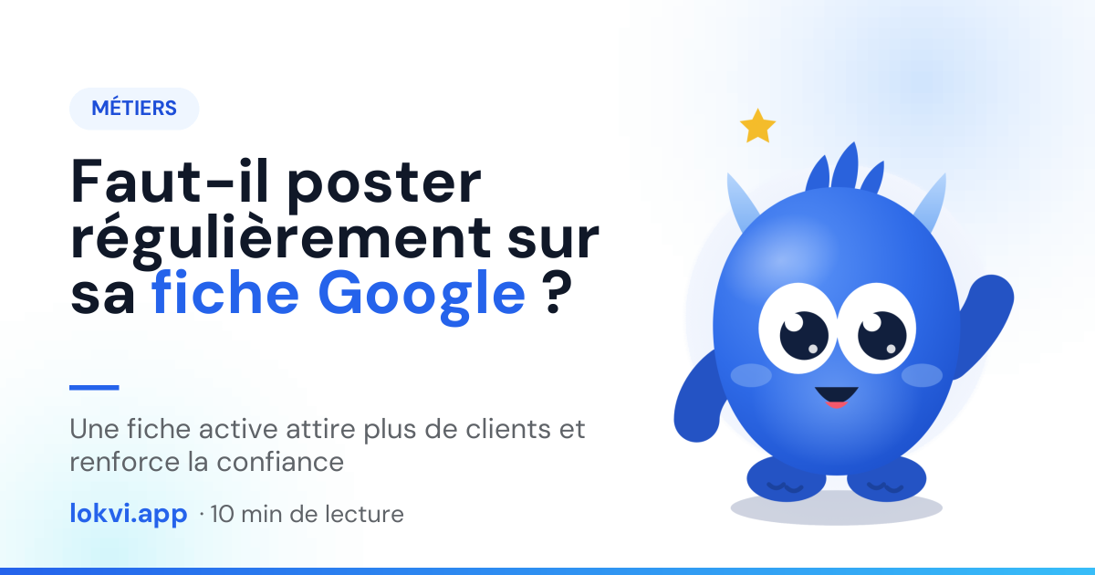 Faut-il poster régulièrement sur sa fiche Google ?. Une fiche active attire plus de clients et renforce la confiance