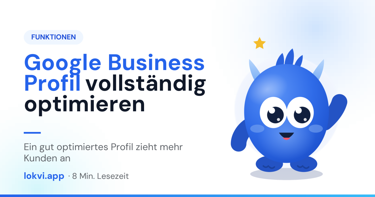 Google Business Profil vollständig optimieren. Ein gut optimiertes Profil zieht mehr Kunden an