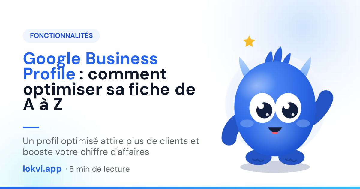 Google Business Profile : comment optimiser sa fiche de A à Z. Un profil optimisé attire plus de clients et booste votre chiffre d'affaires