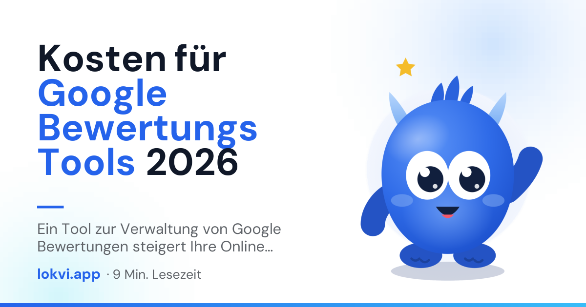 Kosten für Google Bewertungs Tools 2026. Ein Tool zur Verwaltung von Google Bewertungen steigert Ihre Online Sichtbarkeit