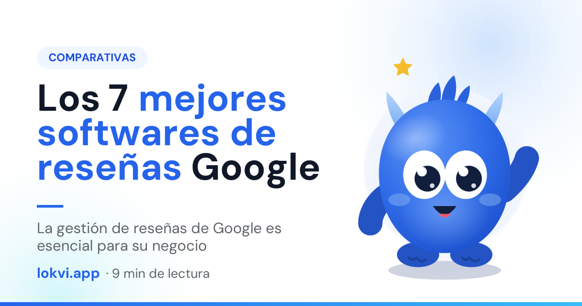 Los 7 mejores softwares de reseñas Google. La gestión de reseñas de Google es esencial para su negocio