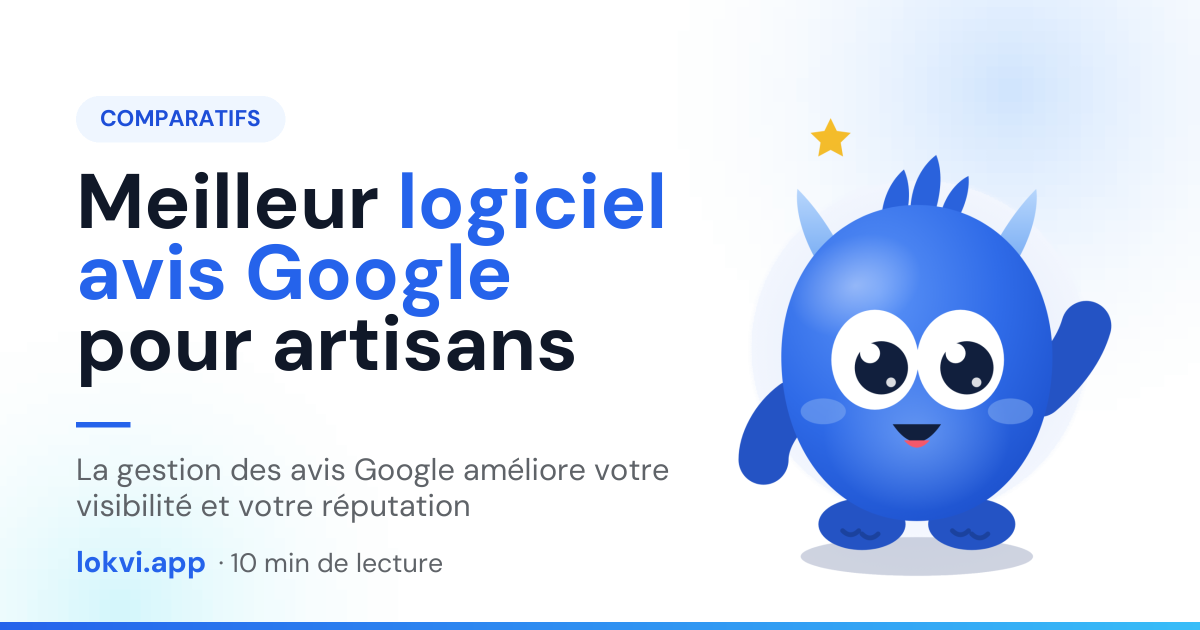 Meilleur logiciel avis Google pour artisans. La gestion des avis Google améliore votre visibilité et votre réputation
