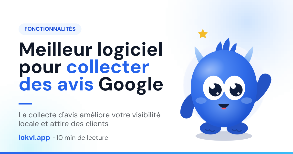 Meilleur logiciel pour collecter des avis Google. La collecte d'avis améliore votre visibilité locale et attire des clients