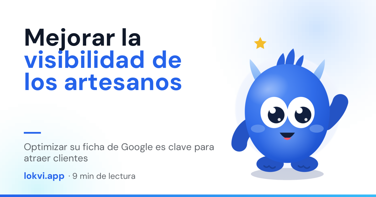 Mejorar la visibilidad de los artesanos. Optimizar su ficha de Google es clave para atraer clientes
