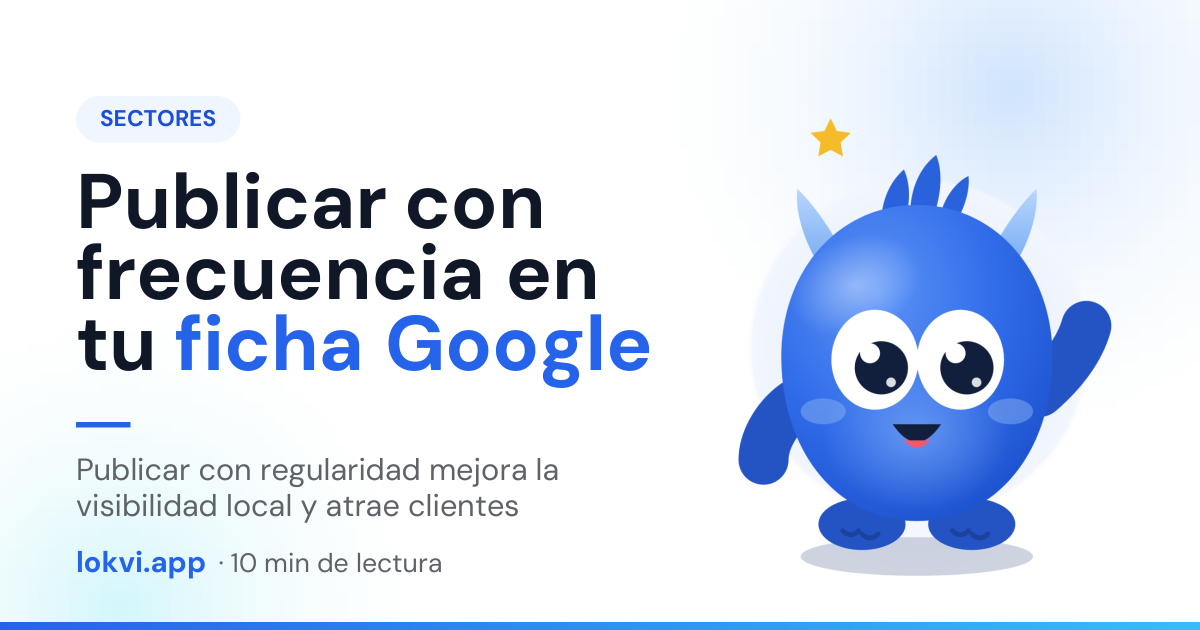 Publicar con frecuencia en tu ficha Google. Publicar con regularidad mejora la visibilidad local y atrae clientes