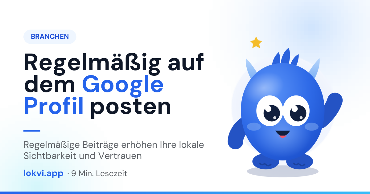 Regelmäßig auf dem Google Profil posten. Regelmäßige Beiträge erhöhen Ihre lokale Sichtbarkeit und Vertrauen