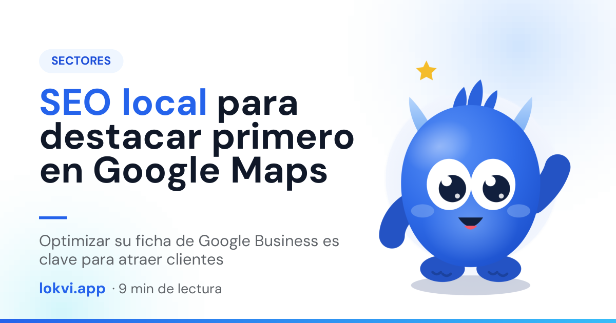 SEO local para destacar primero en Google Maps. Optimizar su ficha de Google Business es clave para atraer clientes