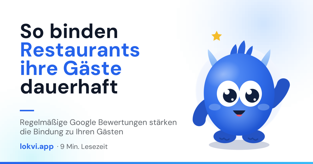 So binden Restaurants ihre Gäste dauerhaft. Regelmäßige Google Bewertungen stärken die Bindung zu Ihren Gästen