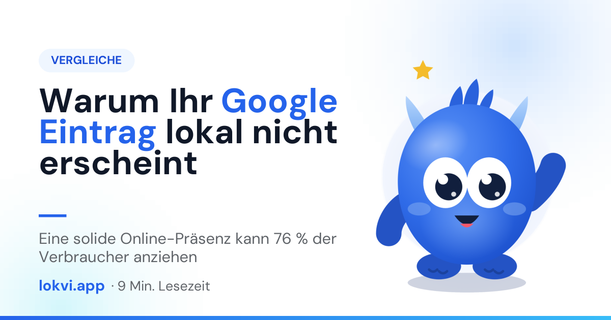 Warum Ihr Google Eintrag lokal nicht erscheint. Eine solide Online-Präsenz kann 76 % der Verbraucher anziehen