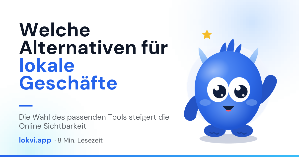 Welche Alternativen für lokale Geschäfte. Die Wahl des passenden Tools steigert die Online Sichtbarkeit
